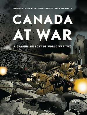 Canada at War: A Graphic History of World War Two de Paul Keery