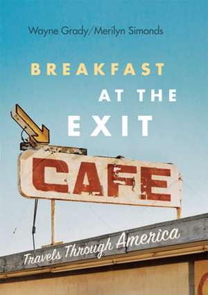 Breakfast at the Exit Cafe: Travels Through America de Wayne Grady