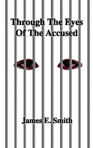 Through the Eyes of the Accused de James E. Smith