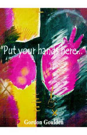 Put Your Hands Here... de Gordon Goulden