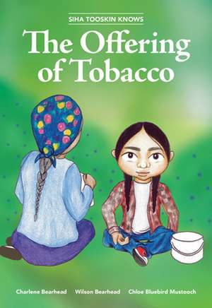 Siha Tooskin Knows the Offering of Tobacco de Charlene Bearhead