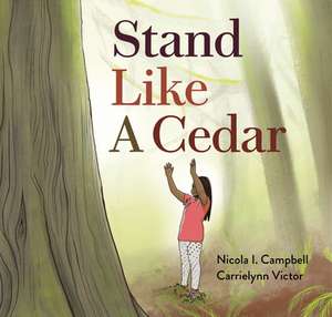 Stand Like a Cedar de Nicola I. Campbell