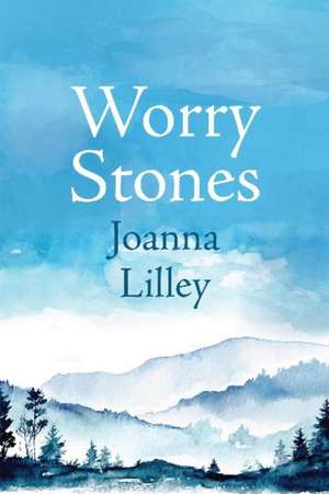 Worry Stones de Joanna Lilley