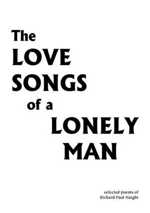 The Love Songs of a Lonely Man de Richard Paul Haight