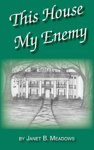 This House My Enemy de Janet B. Meadows