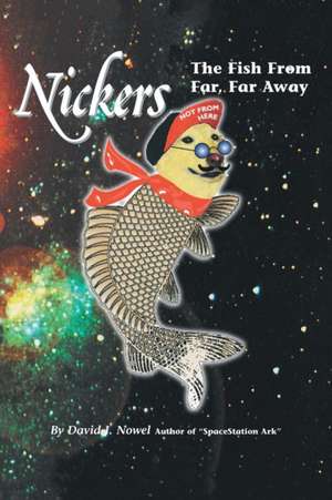 Nickers, the Fish from Far, Far Away de David J. Nowel