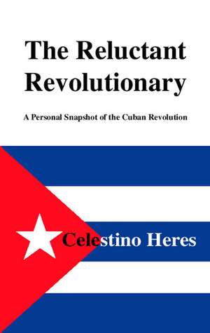 The Reluctant Revolutionary de Celestino Heres