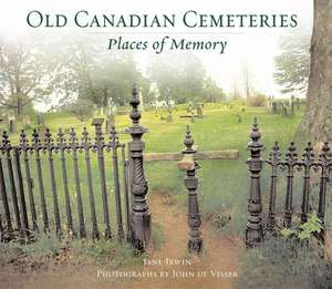 Old Canadian Cemeteries: Places of Memory de Jane Irwin