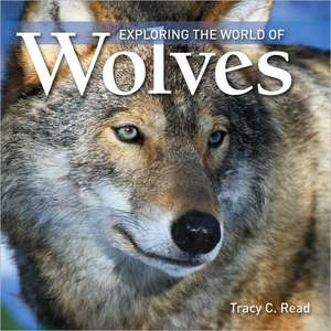 Exploring the World of Wolves de Tracy C. Read