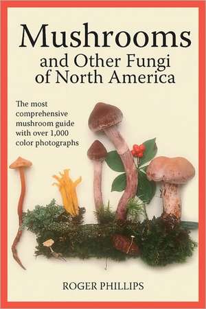 Mushrooms and Other Fungi of North America de Roger Phillips