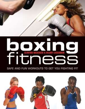 Boxing for Fitness: Safe and Fun Workouts to Get You Fighting Fit de Clinton McKenzie