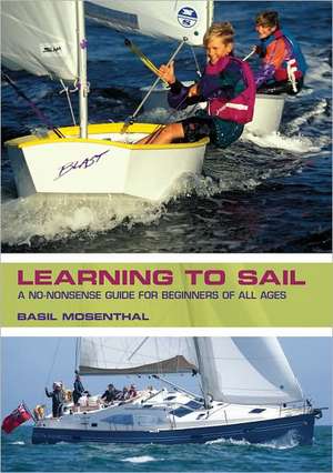 Learning to Sail: A No-Nonsense Guide for Beginners of All Ages de Basil Mosenthal