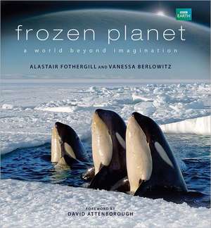 Frozen Planet: A World Beyond Imagination de Alastair Fothergill