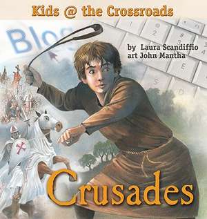 Crusades: Kids at the Crossroads de Laura Scandiffio