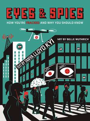 Eyes and Spies: How You're Tracked and Why You Should Know de Tanya Lloyd Kyi