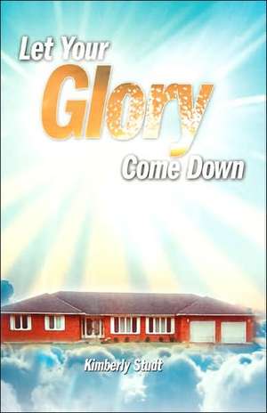 Let Your Glory Come Down de Kimberly Studt