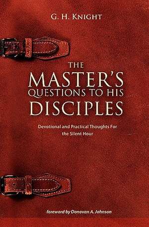 The Master's Questions to His Disciples de G. H. Knight