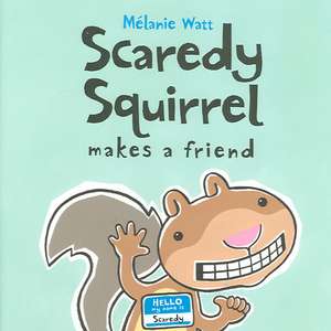 Scaredy Squirrel Makes a Friend de Mélanie Watt