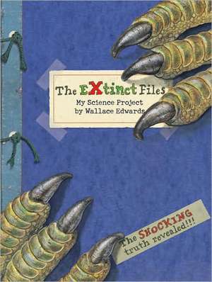 The Extinct Files: My Science Project de Wallace Edwards