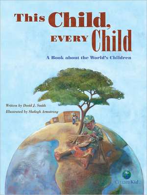 This Child, Every Child: A Book about the World's Children de David J. Smith