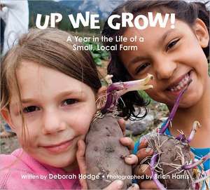 Up We Grow!: A Year in the Life of a Small Local Farm de Deborah Hodge