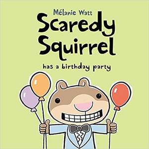 Scaredy Squirrel Has a Birthday Party de Melanie Watt