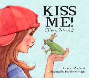 Kiss Me! (I'm a Prince!) de Heather McLeod