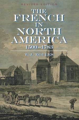 The French in North America: 1500-1783 de W. J. Eccles