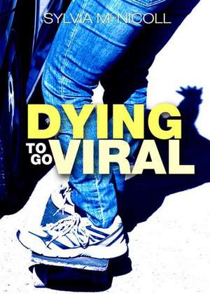 Dying to Go Viral de Sylvia McNicoll