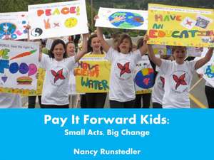 Pay It Forward Kids: Small Acts, Big Change de Nancy Runstedler