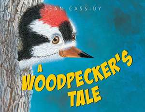 A Woodpecker's Tale de Sean Cassidy