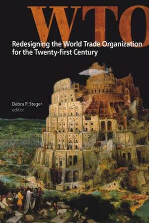 Redesigning the World Trade Organization for the Twenty-First Century de Debra P. Steger