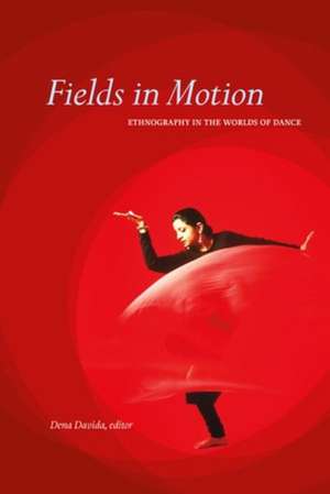 Fields in Motion: Ethnography in the Worlds of Dance de Dena Davida