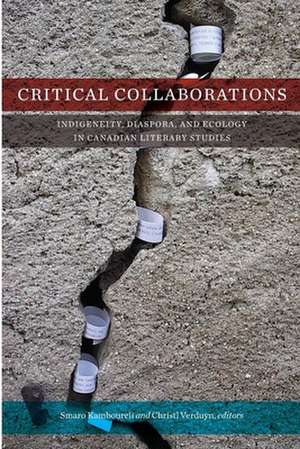 Critical Collaborations: Indigeneity, Diaspora, and Ecology in Canadian Literary Studies de Smaro Kamboureli