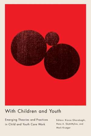 With Children and Youth: Emerging Theories and Practices in Child and Youth Care Work de Kiaras Gharabaghi