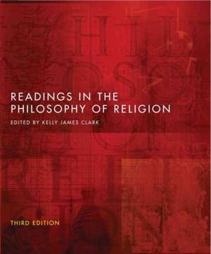 Readings in the Philosophy of Religion - Third Edition de Kelly James Clark