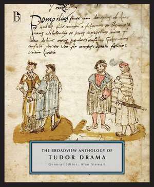 The Broadview Anthology of Tudor Drama de Alan Stewart