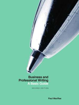 Business and Professional Writing: A Basic Guide - Second Edition de Paul MacRae