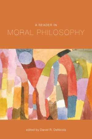 A Reader in Moral Philosophy de Daniel R Denicola