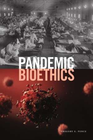 Pandemic Bioethics de Gregory E Pence