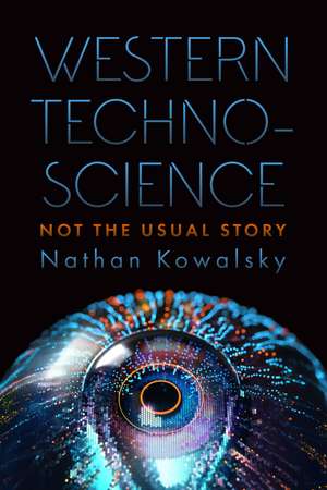 Western Technoscience: Not the Usual Story de Nathan Kowalsky