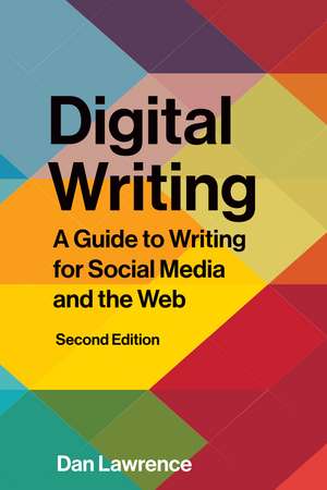 Digital Writing– Second Edition: A Guide to Writing for Social Media and the Web de Daniel Lawrence