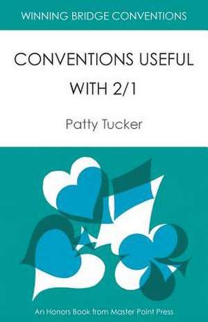 Winning Bridge Conventions: Conventions Useful with 2/1 de Patty Tucker