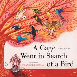 A Cage Went in Search of a Bird de Cary Fagan