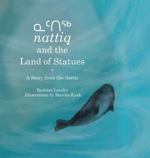 Nattiq and the Land of Statues de Barbara Landry