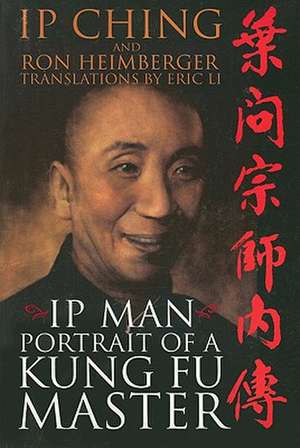 IP Man: Portrait of a Kung Fu Master de IP Ching