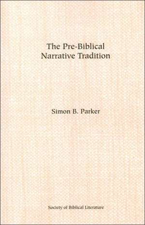 The Pre-Biblical Narrative Tradition de Simon B. Parker