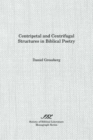 Centripetal and Centrifugal Structures in Biblical Poetry de Daniel Grossberg