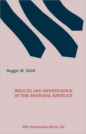 Wealth and Beneficence in the Pastoral Epistles de Reggie M. Kidd