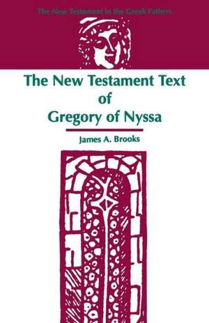 The New Testament Text of Gregory of Nyssa de James A. Brooks